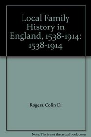 Local Family History in England, 1538-1914: 1538-1914
