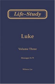 Life-Study of Luke, Vol. 3 (Messages 51-79)