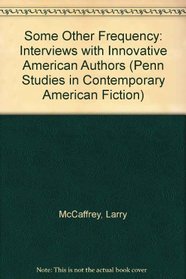 Some Other Frequency: Interviews With Innovative American Authors (Penn Studies in Contemporary American Fiction)