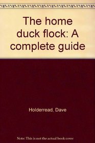 The home duck flock: A complete guide