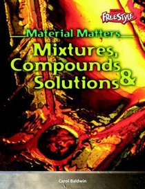 Compounds, Mixtures and Solutions (Raintree Freestyle: Material Matters)