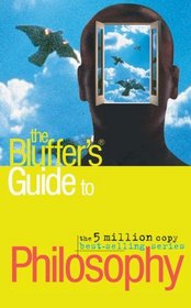 The Bluffer's Guide to Philosophy (Bluffer's Guides)