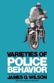 Varieties of Police Behavior: The Management of Law and Order in Eight Communities (Joint Center for Urban Studies Publicati)