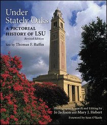 Under Stately Oaks: A Pictorial History of Lsu