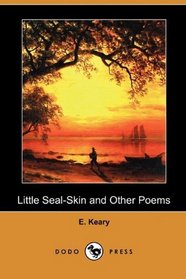 Little Seal-Skin and Other Poems (Dodo Press)