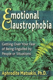 Emotional Claustrophobia: Getting over Your Fear of Being Engulfed by People or Situations