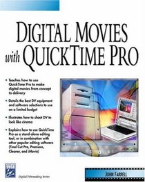 Digital Movies with QuickTime Pro (Digital Filmmaking Series) (Filmmaking Series)