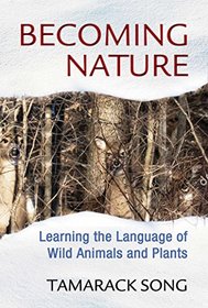 Becoming Nature: Learning the Language of Wild Animals and Plants