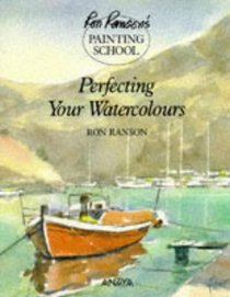 Perfecting Your Watercolours (Ron Ranson's Painting School)