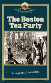 The Boston Tea Party (New England Remembers)