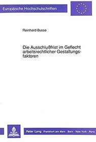 Die Ausschlussfrist im Geflecht arbeitsrechtlicher Gestaltungsfaktoren (European university studies. Series II, Law) (German Edition)