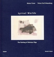 Lyrical worlds : the painting of Nikolaus Hipp / Rainer Crone, Petrus Graf Schaesberg ; ed., Gabriela von Habsburg ; [tanslation: Michael Foster] (Edition iccarus)