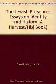 The Jewish Presence: Essays on Identity and History (A Harvest/Hbj Book)