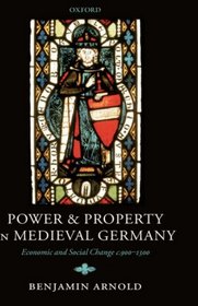 Power and Property in Medieval Germany: Economic and Social Change c.900-1300