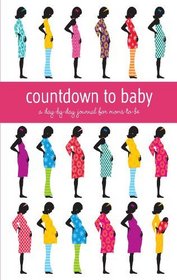 Countdown to Baby: A Day-by-Day Journal for Moms-to-Be