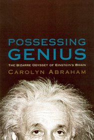 Possessing Genius: The Bizarre Odyssey of Einstein's Brain