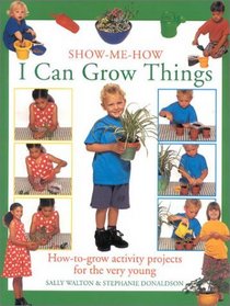 I Can Grow Things: How-to-Grow Activity Projects for the Very Young (Show-Me-How (Lorenz))