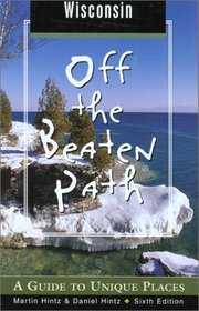 Wisconsin Off the Beaten Path, 6th: A Guide to Unique Places