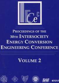 Proceedings of the 30th Intersociety Energy Conversion Engineering Conference (Intersociety Energy Conversion Engineering Conference//Proceedings) (v.1-3)