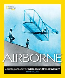 Airborne: A Photobiography of Wilbur and Orville Wright (Photobiographies)