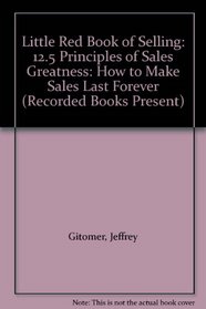 Little Red Book of Selling: 12.5 Principles of Sales Greatness: How to Make Sales Last Forever (Recorded Books Present)