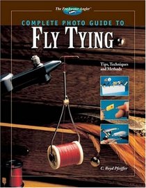 Complete Photo Guide to Fly Tying: 300 Tips, Techniques and Methods (The Freshwater Angler)