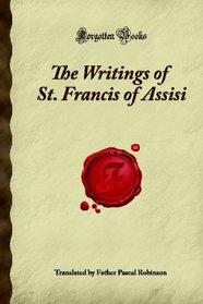 The Writings of St. Francis of Assisi: (Forgotten Books)