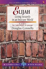 Elijah: Living Securely in an Insecure World (LifeBuilder Bible Study)