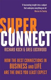 Superconnect: The Power of Networks and the Strength of Weak Links. Richard Koch, Greg Lockwood