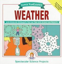 Janice VanCleave's Weather : Mind-Boggling Experiments You Can Turn Into Science Fair Projects (Spectacular Science Project)