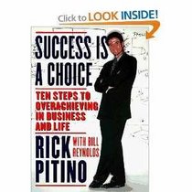 Success Is a Choice: Ten Steps to Overachieving in Business and Life