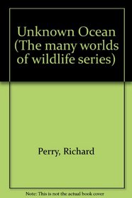 Unknown Ocean (His The many worlds of wildlife series, v. 1)