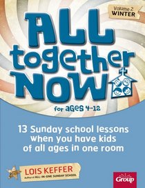 All Together Now - Winter: 13 Sunday School Lessons When You Have Kids of All Ages in One Room