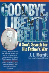 Goodbye, Liberty Belle: A Son's Search for His Father's War