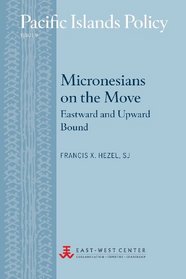 Micronesians on the Move: Eastward and Upward Bound