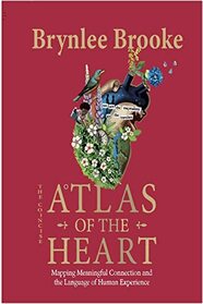 Atlas of the Heart: Mapping Meaningful Connection and the Language of Human Experience (The Concise)