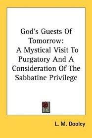 God's Guests Of Tomorrow: A Mystical Visit To Purgatory And A Consideration Of The Sabbatine Privilege