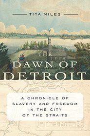 Dawn of Detroit: A Chronicle of Bondage and Freedom in the City of the Straits