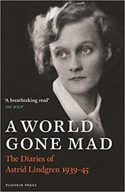 A World Gone Mad: The Diaries of Astrid Lindgren 1939-45