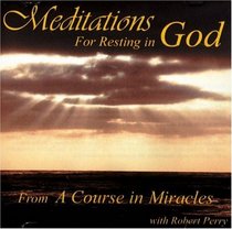 Meditations for Resting in God: From a Course in Miracles