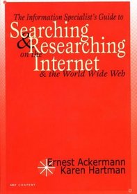 The Information Specialist's Guide to Searching and Researching on the Internet and the World Wide Web