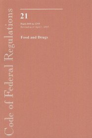 Code of Federal Regulations, Title 21, Food and Drugs, Pt. 800-1299, Revised as of April 1, 2007 (Code of Federal Regulations)