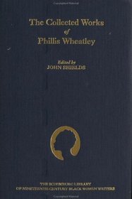 Collected Works of Phillis Wheatley (The Schomburg Library of Nineteenth-Century Black Women Writers)