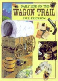 Daily Life on a Wagon Train (Daily Life in...S.)