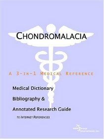 Chondromalacia - A Medical Dictionary, Bibliography, and Annotated Research Guide to Internet References
