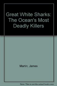 Great White Sharks: The Ocean's Most Deadly Killers (Sharks (Capstone))