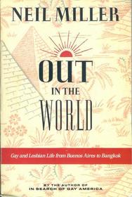 Out in the World : Gay and Lesbian Life from Buenos Aires to Bangkok
