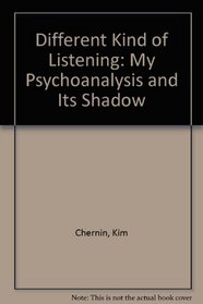Different Kind of Listening: My Psychoanalysis and Its Shadow