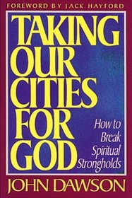 Taking Our Cities for God: How to Break Spiritual Strongholds