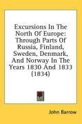 Excursions In The North Of Europe: Through Parts Of Russia, Finland, Sweden, Denmark, And Norway In The Years 1830 And 1833 (1834)